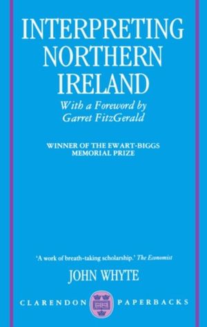 Cover Art for 9780198273806, Interpreting Northern Ireland (Clarendon Paperbacks) by John Whyte