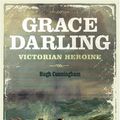 Cover Art for 9781847252234, Grace Darling: Victorian Heroine by Hugh Cunningham