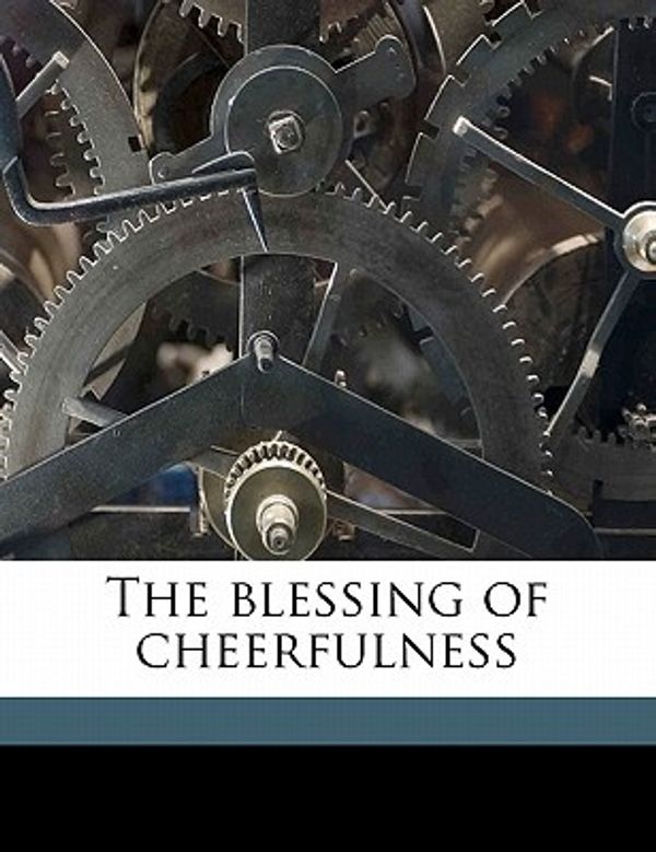 Cover Art for 9781178161458, The Blessing of Cheerfulness by J R.-Miller