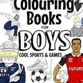 Cover Art for 9781987583908, Colouring Books For Boys Cool Sports And Games: Cool Sport Colouring Book For Boys Aged 6-12 by The Future Teacher Foundation