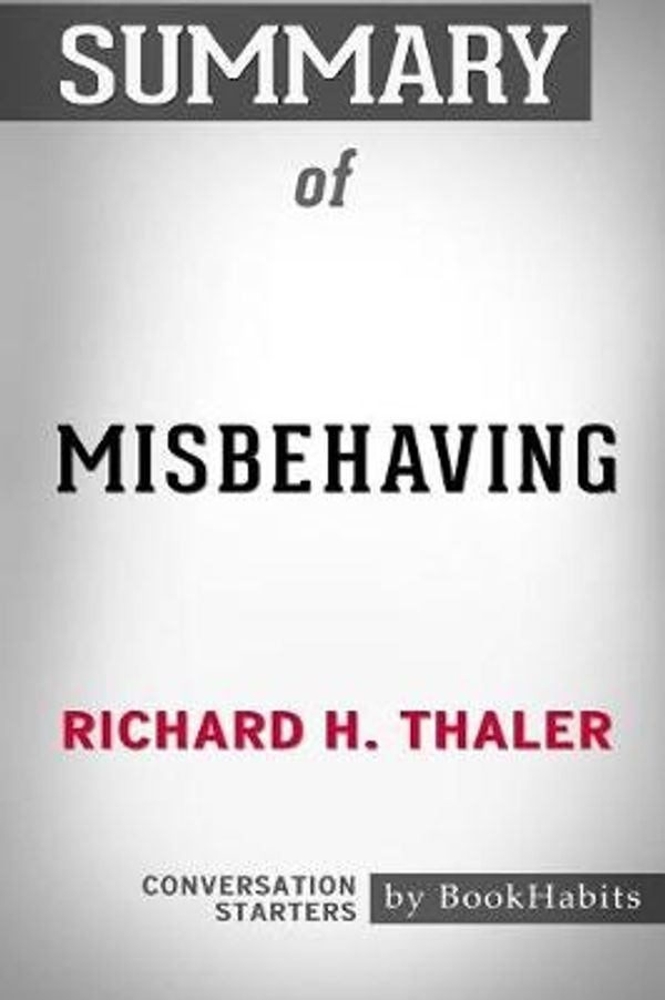 Cover Art for 9781389027734, Summary of Misbehaving by Richard H. Thaler: Conversation Starters by Bookhabits