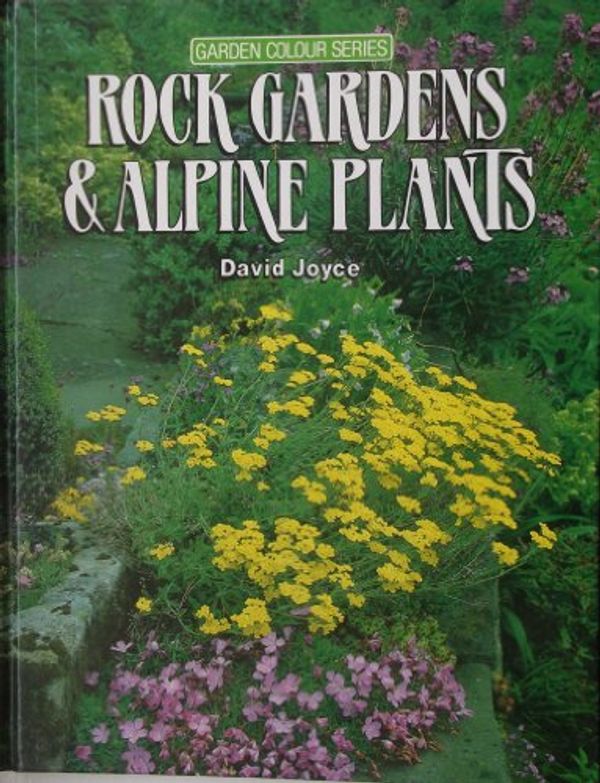 Cover Art for 9780863072765, Rock Gardens & Alpine Plants (Garden colour series) by David Joyce
