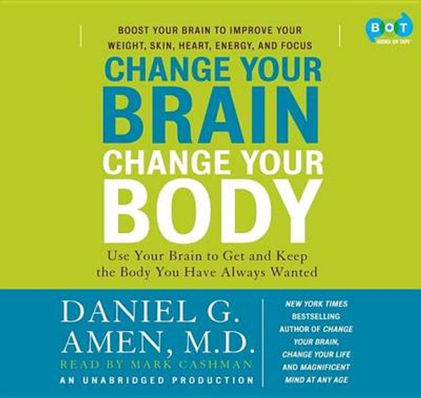 Cover Art for 9780307704429, Change Your Brain, Change Your Body by Dr Daniel G Amen