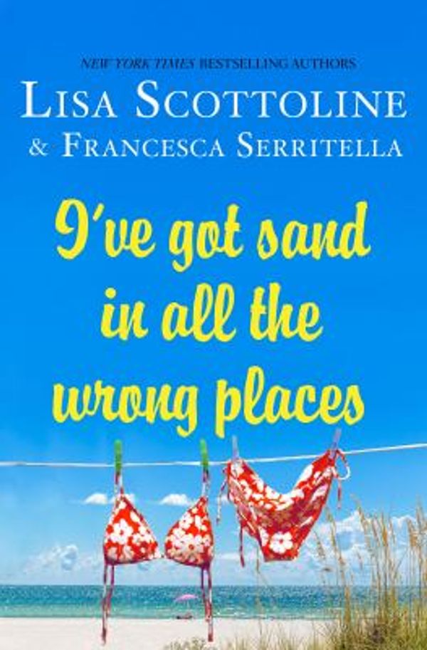 Cover Art for 9781250059956, I've Got Sand in All the Wrong Places by Lisa Scottoline