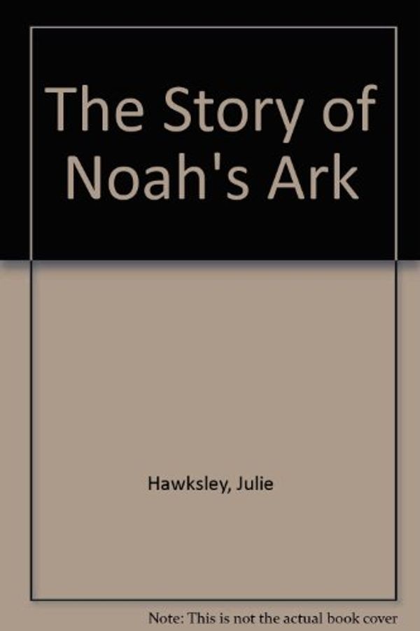 Cover Art for 9780001923621, The Story of Noah's Ark by Julie Hawksley
