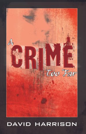 Cover Art for 9781495807121, A Crime Too Far by David Harrison