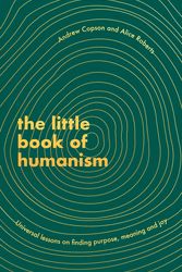 Cover Art for 9780349425467, The Little Book of Humanism: Universal lessons on finding purpose, meaning and joy by Alice Roberts