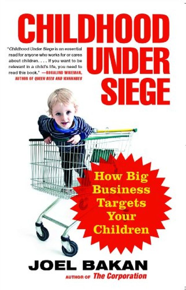 Cover Art for 9781439121221, Childhood Under Siege by Joel Bakan