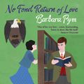 Cover Art for 9781844084500, No Fond Return Of Love by Barbara Pym