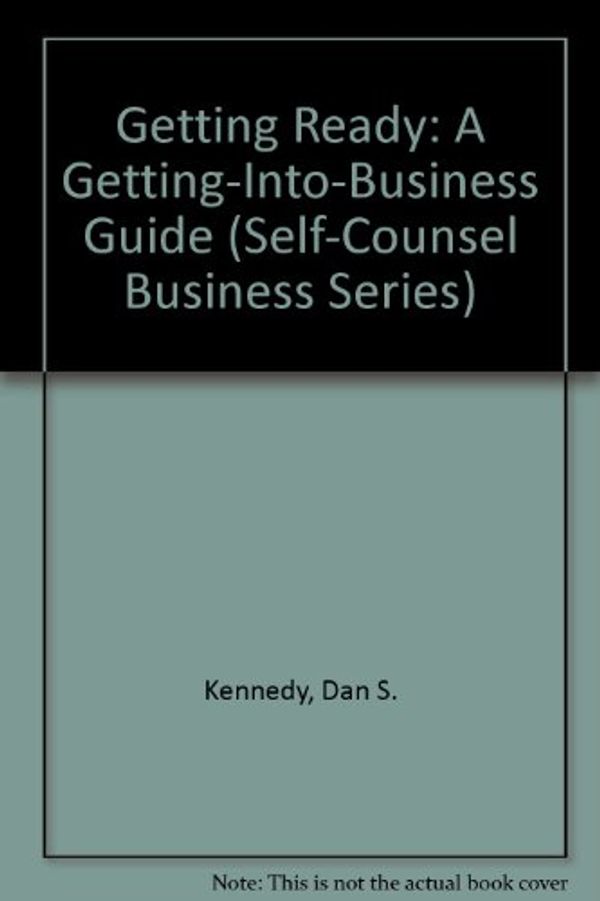 Cover Art for 9780889089815, Getting Ready: A Getting-Into-Business Guide (Self-Counsel Business Series) by Dan S. Kennedy