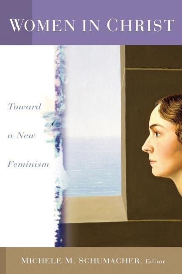 Cover Art for 9780802812940, Woman in Christ: Toward a New Feminism by Michele M. Schumacher