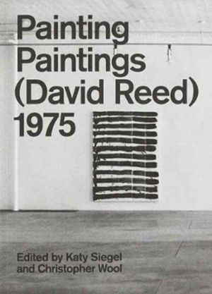Cover Art for 9780847859368, Painting Paintings (David Reed) 1975David Reed by Katy Siegel, Christopher Wool