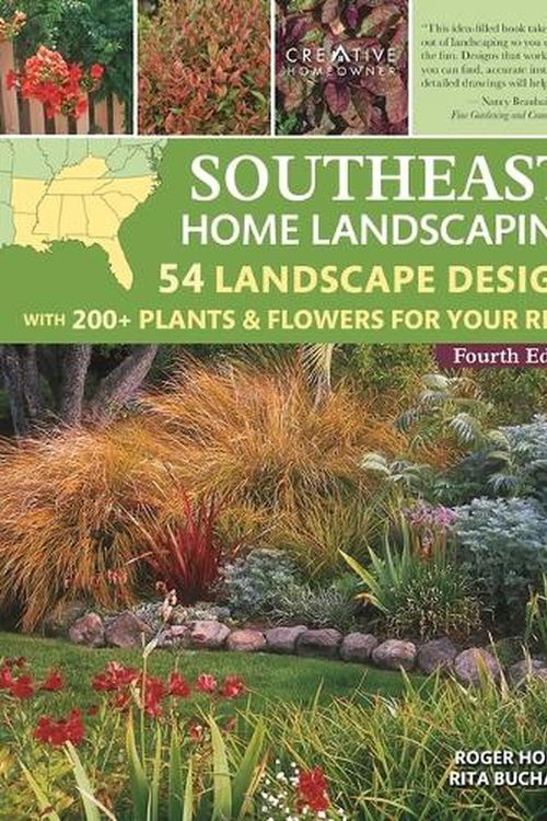 Cover Art for 9781580115889, Southeast Home Landscaping, Fourth Edition: 54 Landscape Designs with 200+ Plants & Flowers for Your Region (Creative Homeowner) Best for AL, AR, FL, GA, KY, LA, MS, NC, SC, and TN by Roger Holmes, Rita Buchanan