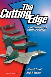 Cover Art for 9780833025951, The Cutting Edge: Half Century of U.S.Fighter Aircraft R and D by Mark A. Lorell