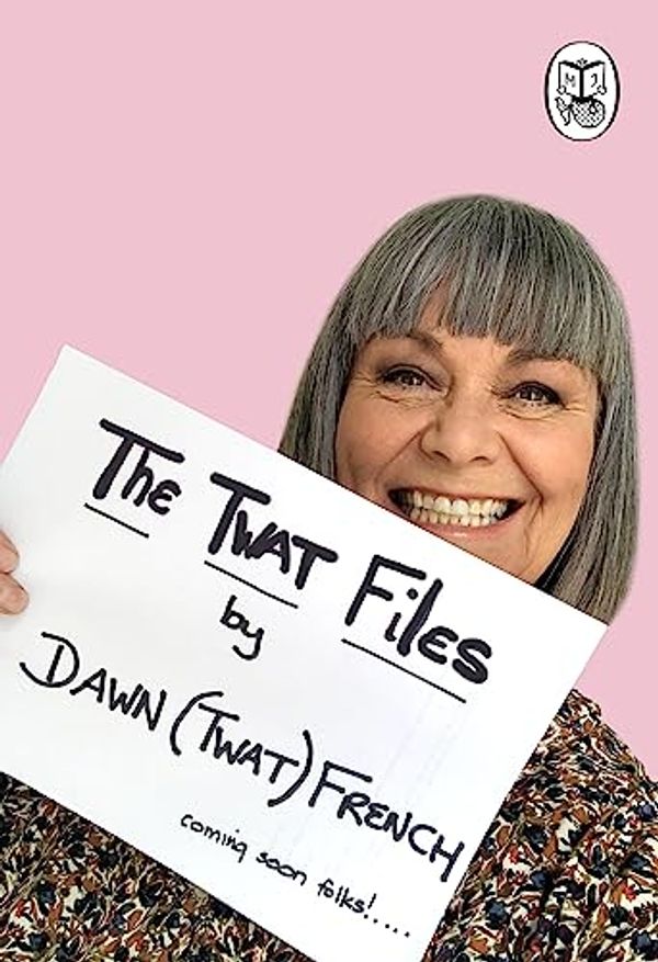 Cover Art for B0C7K4QFXH, The Twat Files by Dawn French