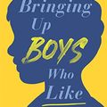 Cover Art for B0BSCKFV37, Bringing Up Boys Who Like Themselves by Edwards, Kasey, Scanlon, Christopher