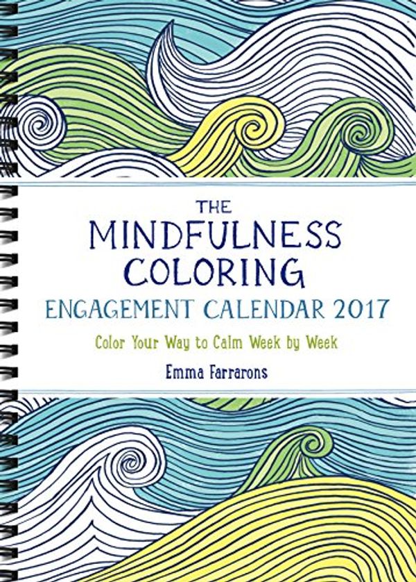 Cover Art for 9781615193486, The Mindfulness Coloring Engagement Calendar 2017: Color Your Way to Calm Week by Week by Emma Farrarons