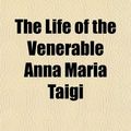 Cover Art for 9781150313615, Life of the Venerable Anna Maria Taigi by Anna Maria Taigi
