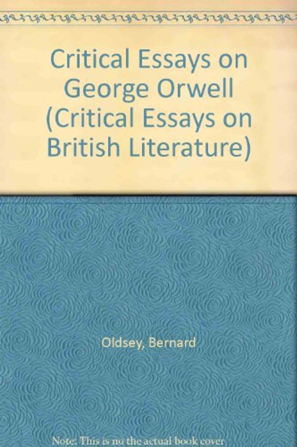 Cover Art for 9780816187508, Critical Essays on George Orwell by Bernard Oldsey, Joseph Browne