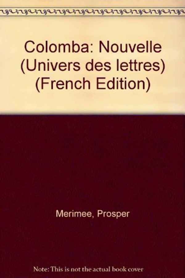 Cover Art for 9782040071554, Colomba: Nouvelle (Univers des lettres) by MERIMEE, Par J. CHARPENTIER, M. CHARPENTIER