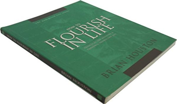 Cover Art for 9780957733688, How to Flourish in Life (Principles for Building a Thriving, Productive Life, The Maximised Life Series) by Brian Houston