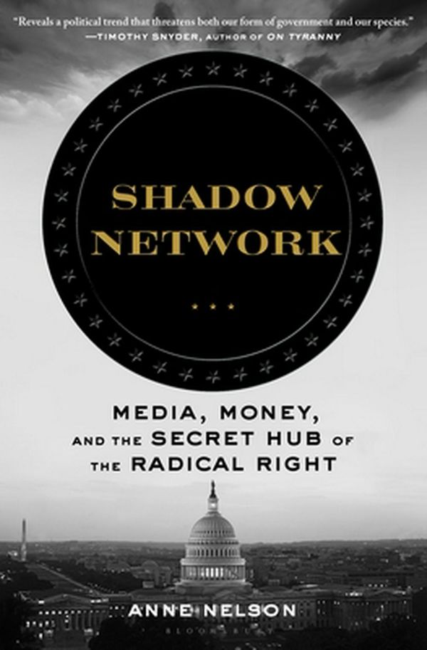 Cover Art for 9781635573190, Shadow Network: The Covert Alliance That Hijacked American Politics by Anne Nelson