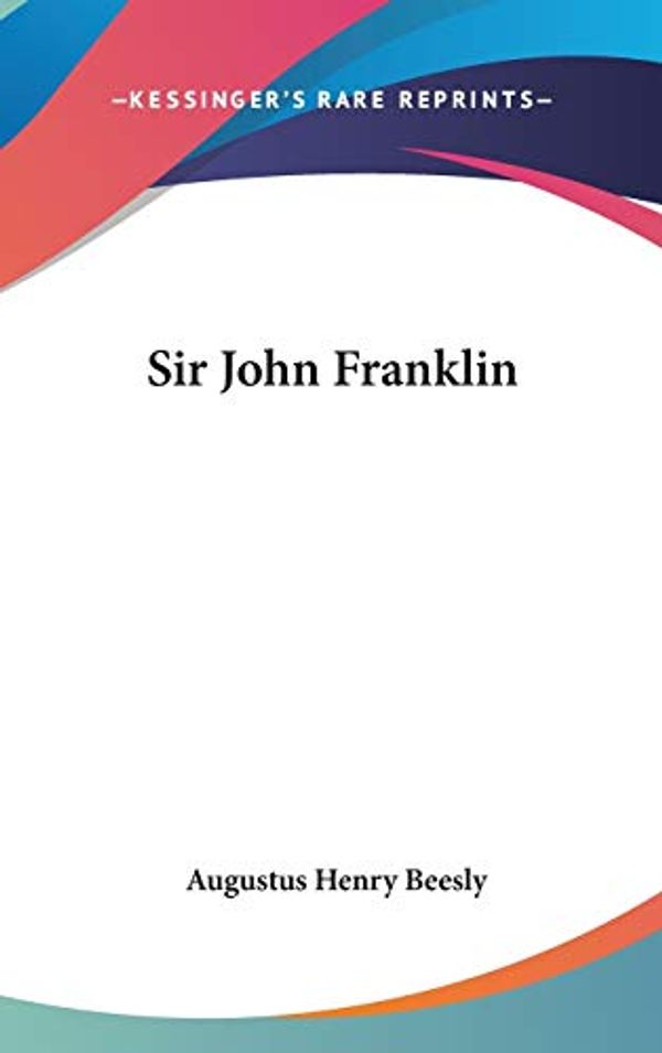 Cover Art for 9780548167205, Sir John Franklin by Augustus Henry Beesly