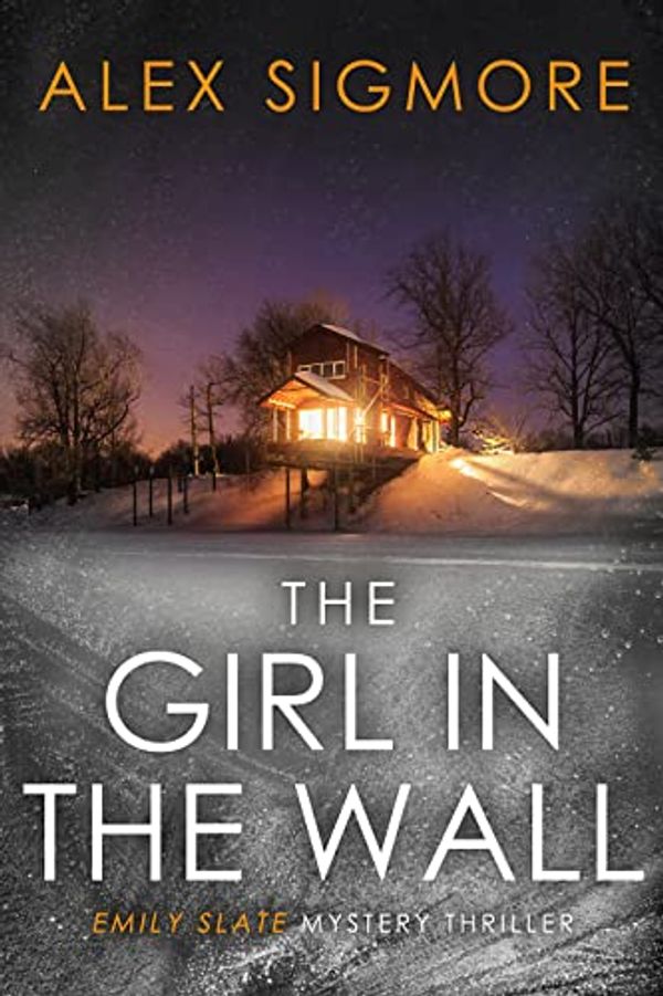 Cover Art for B0BXVGTHJK, The Girl In The Wall (Emily Slate FBI Mystery Thriller Book 9) by Alex Sigmore