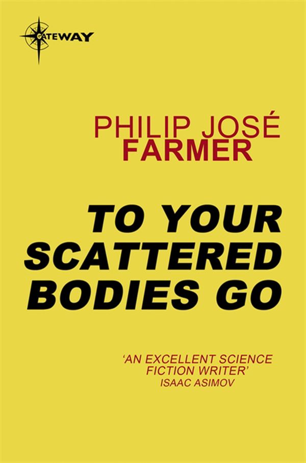 Cover Art for 9780575119666, To Your Scattered Bodies Go by Philip Jose Farmer