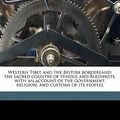 Cover Art for 9781178231458, Western Tibet and the British Borderland; The Sacred Country of Hindus and Buddhists, with an Account of the Government, Religion, and Customs of Its Peoples by Charles Atmore Sherring, Thomas George Longstaff