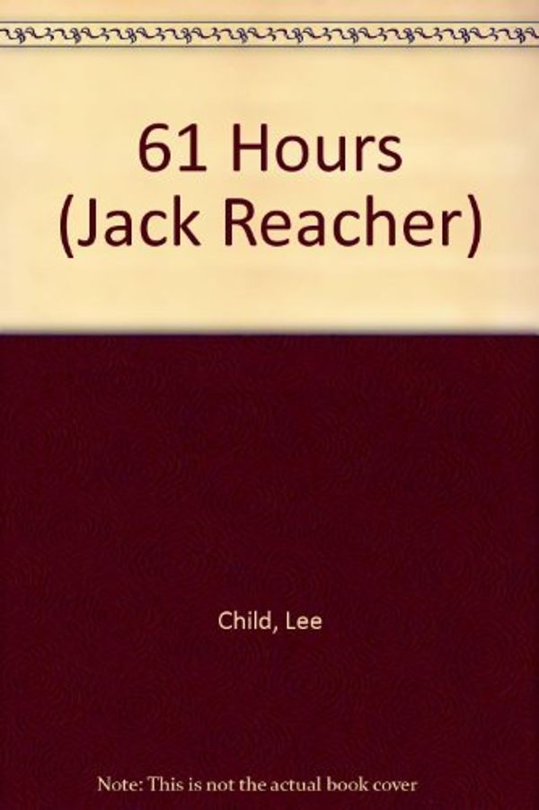 Cover Art for 9781408461747, 61 Hours by Lee Child