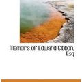 Cover Art for 9781110352890, Memoirs of Edward Gibbon, Esq by Gibbon Edward