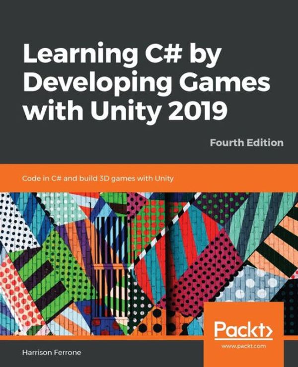 Cover Art for 9781789532050, Learning C# by Developing Games with Unity 2019: Code in C# and build 3D games with Unity, 4th Edition by Harrison Ferrone