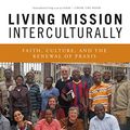 Cover Art for B0161URF14, Living Mission Interculturally: Faith, Culture, and the Renewal of Praxis by Anthony J. Gittins