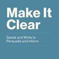 Cover Art for 9780262360401, Make it Clear: Speak and Write to Persuade and Inform by Patrick Henry Winston