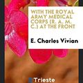 Cover Art for 9780649083633, With the Royal Army Medical Corps (R. A. M. C.) at the Front by E. Charles Vivian