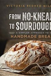 Cover Art for 9780865718838, From No-Knead to Sourdough: A Simpler Approach to Handmade Bread by Victoria Redhed Miller