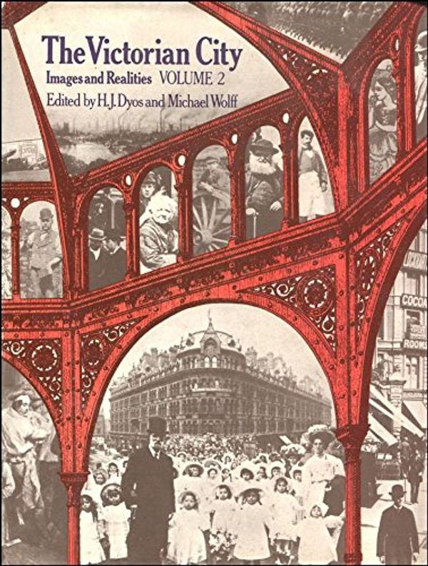 Cover Art for 9780710073839, Victorian City: v. 2: Images and Realities by h j Dyos