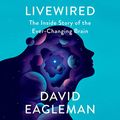 Cover Art for B086H4NLWG, Livewired: The Inside Story of the Ever-Changing Brain by David Eagleman