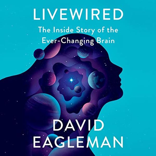 Cover Art for B086H4NLWG, Livewired: The Inside Story of the Ever-Changing Brain by David Eagleman