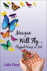 Cover Art for 9781607032762, Meagan Will Fly!Clipped Wings or Not by Calla Floyd