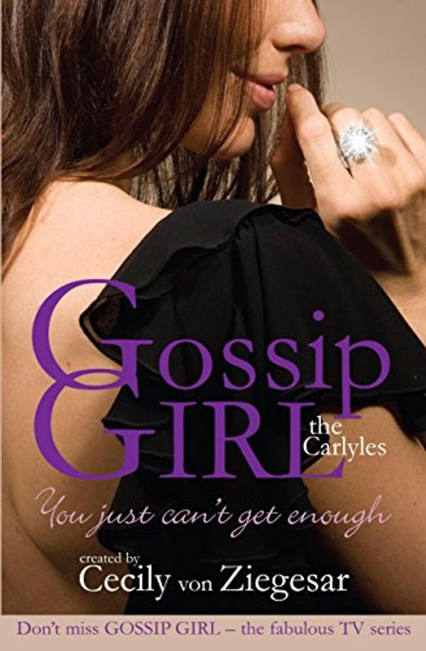 Cover Art for B007PR382I, Gossip Girl The Carlyles: You Just Can't Get Enough (Gossip Girl the Carlyles 2) by Von Ziegesar, Cecily