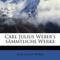 Cover Art for 9781174860270, Carl Julius Weber's S Mmtliche Werke by Karl Julius Weber