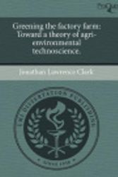 Cover Art for 9781244660892, Greening the factory farm: Toward a theory of agri-environmental technoscience. by Jonathan Lawrence Clark