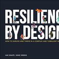 Cover Art for B09JZRP5H8, Resilience By Design: How to Survive and Thrive in a Complex and Turbulent World by Ian Snape, Mike Weeks