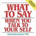 Cover Art for B094P1HG8Z, What to Say When You Talk to Your Self by Helmstetter