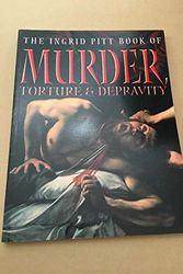 Cover Art for 9780713486766, The Ingrid Pitt Book of Murder, Torture and Depravity by Ingrid Pitt