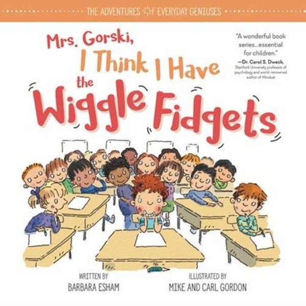 Cover Art for 9781492669975, Mrs. Gorski I Think I Have the Wiggle FidgetsAdventures of Everyday Geniuses by Barbara Esham