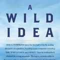 Cover Art for 9780062964120, A Wild Idea: The True Story of Douglas Tompkins--The Greatest Conservationist (You've Never Heard Of) by Jonathan Franklin