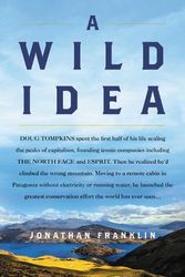 Cover Art for 9780062964120, A Wild Idea: The True Story of Douglas Tompkins--The Greatest Conservationist (You've Never Heard Of) by Jonathan Franklin